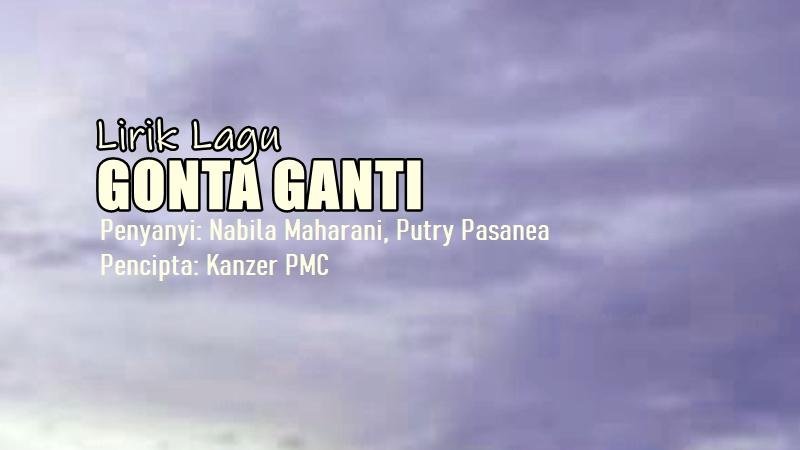 Lirik-Lagu-Gonta-Ganti-Nabila-Maharani-Putry-Pasanea.jpg
