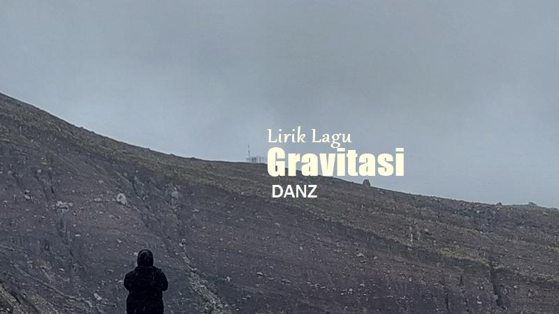 Lirik Lagu Gravitasi - DANZ - Tribunmanado.co.id
