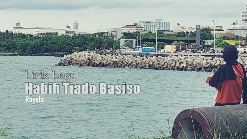 Lirik Lagu Habih Tiado Basiso - Rayola