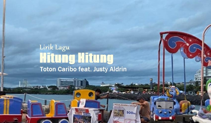 Lirik Lagu Hitung Hitung - Toton Caribo feat. Justy Aldrin - Tribunmanado.co.id