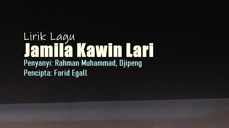 Lirik-Lagu-Jamila-Kawin-Lari-Rahman-Muhammad-Djipeng.jpg