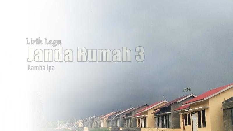 Lirik Lagu Janda Rumah 3 - Kamba Ipa