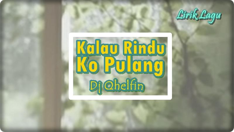 Lirik-Lagu-Kalau-Rindu-Ko-Pulang-Dj-Qhelfin.jpg