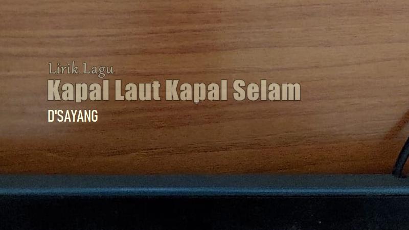 Lirik-Lagu-Kapal-Laut-Kapal-Selam-DSayang.jpg