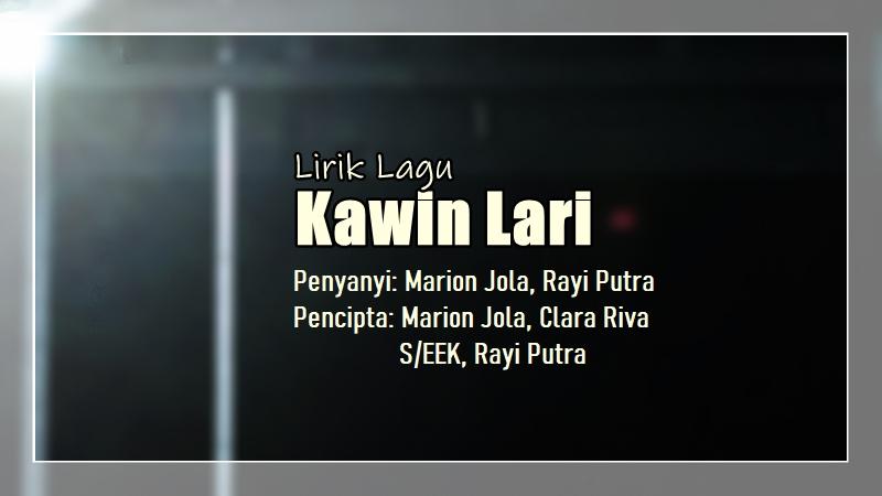 Lirik Lagu Kawin Lari - Marion Jola feat. Rayi Putra, Tak Pernah Bisa Kubayangkan