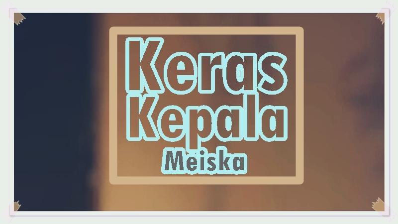 Lirik-Lagu-Keras-Kepala-Meiska.jpg