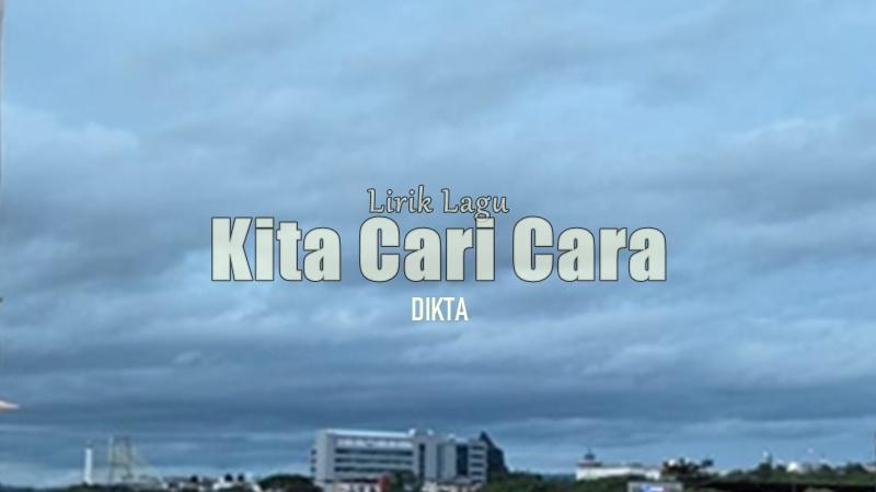 Lirik-Lagu-Kita-Cari-Cara-Dikta.jpg