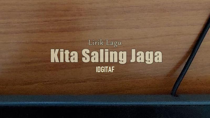 Lirik-Lagu-Kita-Saling-Jaga-Idgitaf.jpg