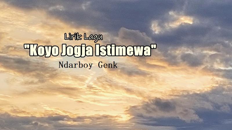 Lirik Lagu Koyo Jogja Istimewa – Ndarboy Genk