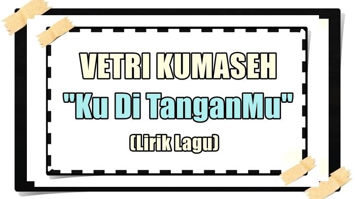 Lirik-Lagu-Ku-Di-TanganMu-Vetri-Kumaseh.jpg