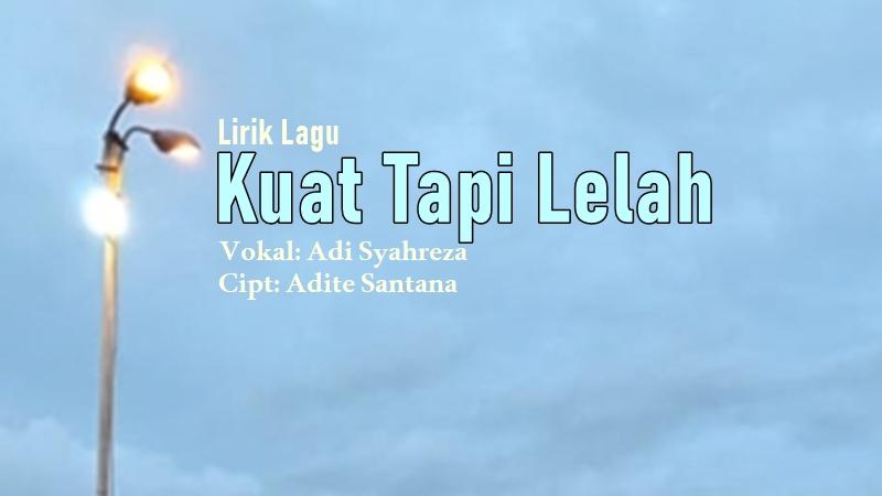 Lirik Lagu Kuat Tapi Lelah - Adi Syahreza, Lebih Baik Kupergi