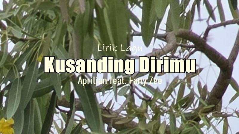 Lirik-Lagu-Kusanding-Dirimu-Aprilian-Fany-Zee.jpg