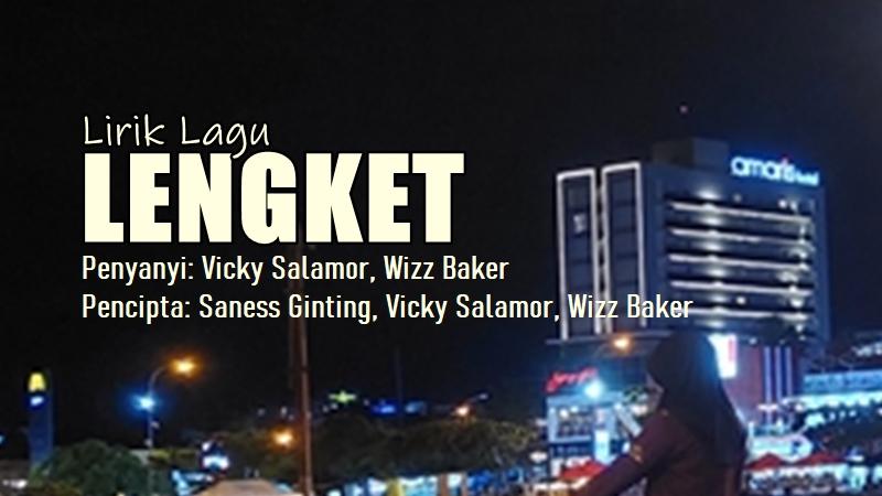 Lirik-Lagu-Lengket-Vicky-Salamor-Wizz-Baker.jpg