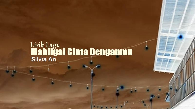 Lirik Lagu Mahligai Cinta Denganmu - Silvia An - Tribunmanado.co.id