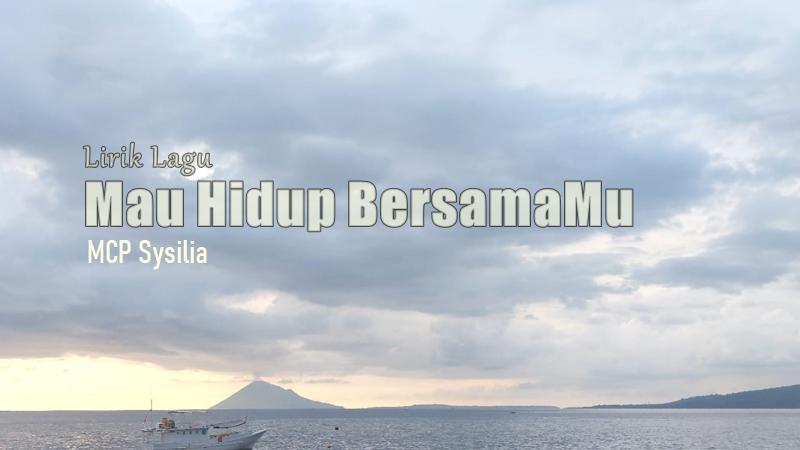 Lirik-Lagu-Mau-Hidup-BersamaMu-MCP-Sysilia.jpg