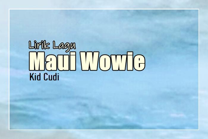 Lirik-Lagu-Maui-Wowie-Kid-Cudi.jpg