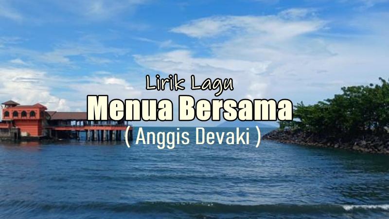 Lirik Lagu Menua Bersama - Anggis Devaki, Jadilah Tempatku Tuk Berbagi