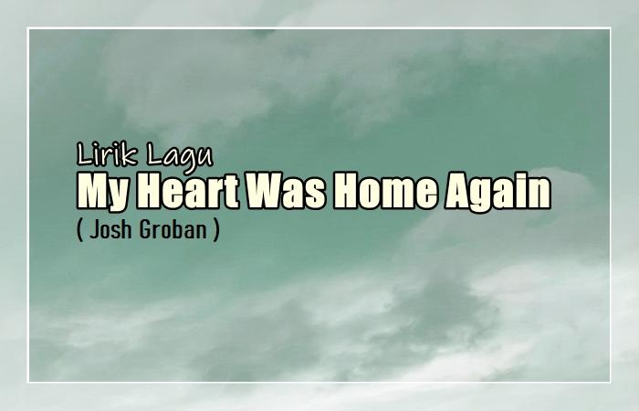 Lirik-Lagu-My-Heart-Was-Home-Again-Josh-Groban.jpg