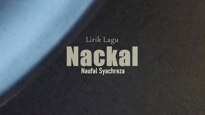 Lirik-Lagu-Nackal-Naufal-Syachreza.jpg