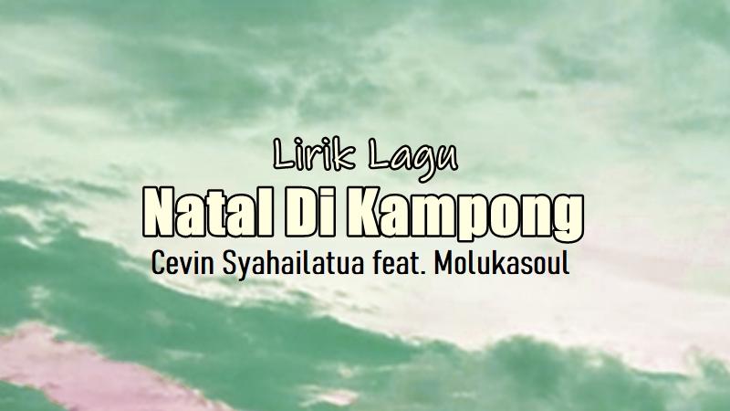 Lirik Lagu Natal Di Kampong - Cevin Syahailatua feat. Molukasoul