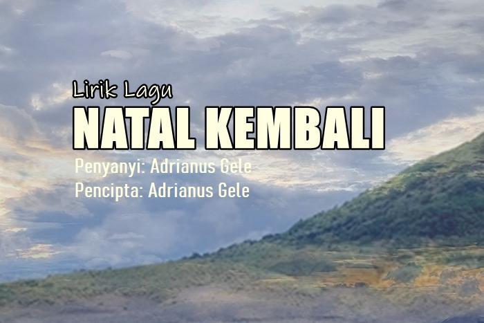 Lirik-Lagu-Natal-Kembali-Adrianus-Gele.jpg
