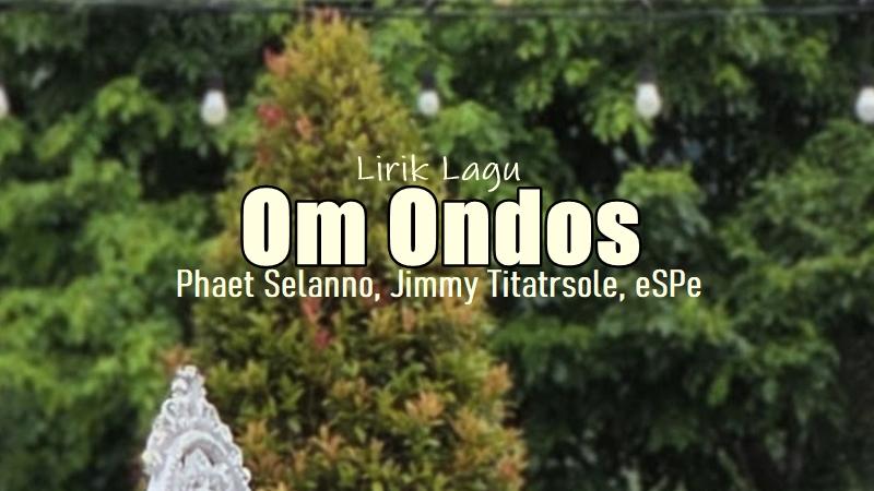 Lirik-Lagu-Om-Ondos-Phaet-Selanno.jpg
