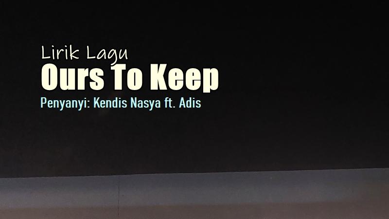 Lirik-Lagu-Ours-To-Keep-Kendis-Nasya-Adis.jpg