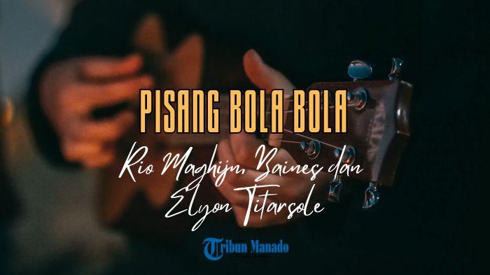 Lirik-Lagu-PISANG-BOLA-BOLA-Rio-Maghijn-Baines-dan-Elyon-Titarsole.jpg