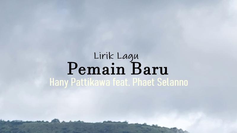 Lirik-Lagu-Pemain-Baru-Hany-Pattikawa-Phaet-Selanno.jpg