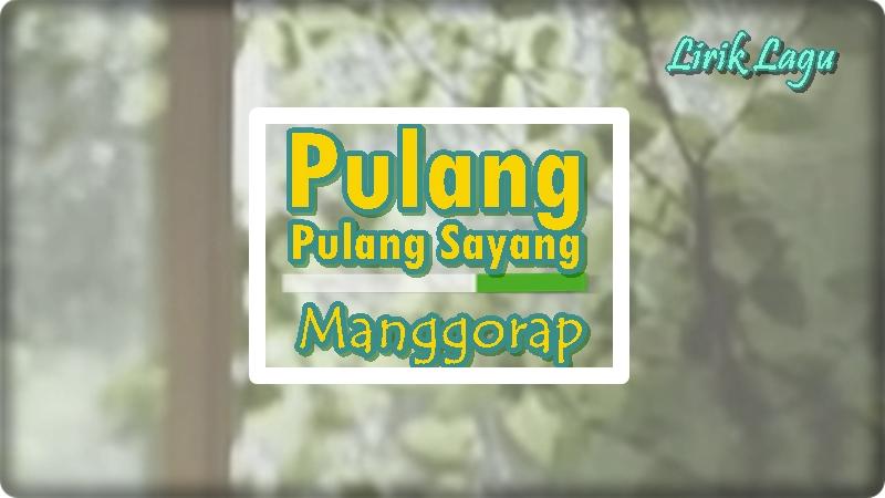 Lirik-Lagu-Pulang-Pulang-Sayang-Manggorap.jpg
