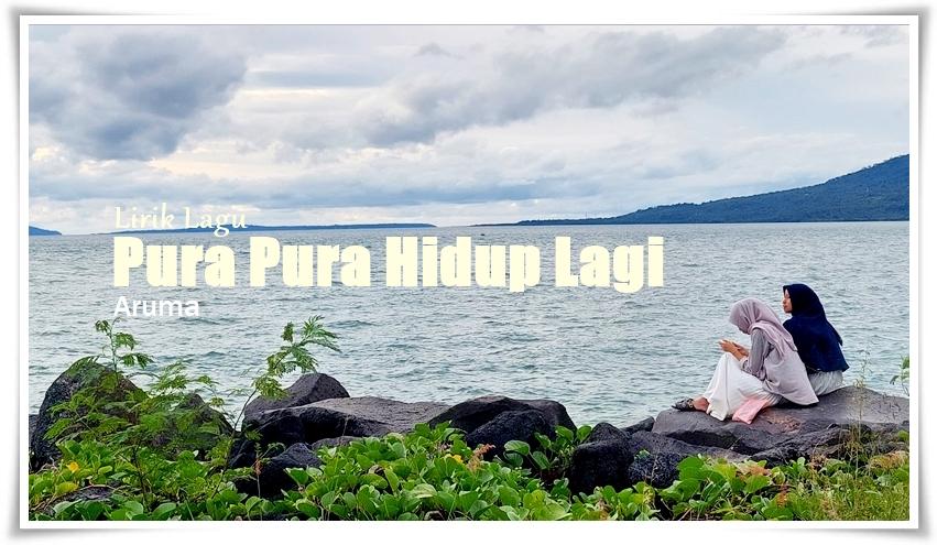 Lirik Lagu Pura Pura Hidup Lagi - Aruma - Tribunmanado.co.id