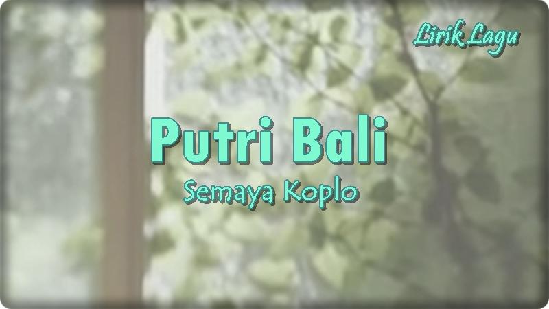 Lirik-Lagu-Putri-Bali-Semaya-Koplo.jpg