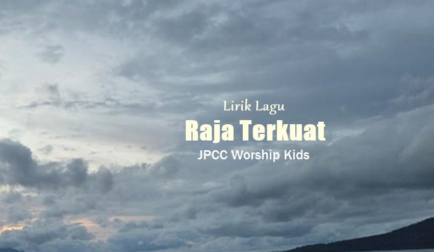 Lirik Raja Terkuat - JPCC Worship Kids, Lagu Rohani Kristen - Tribunmanado.co.id