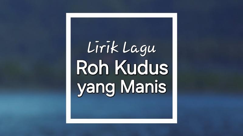 Lirik-Lagu-Roh-Kudus-Yang-Manis.jpg