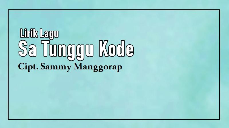 Lirik-Lagu-Sa-Tunggu-Kode-Sammy-Manggorap.jpg