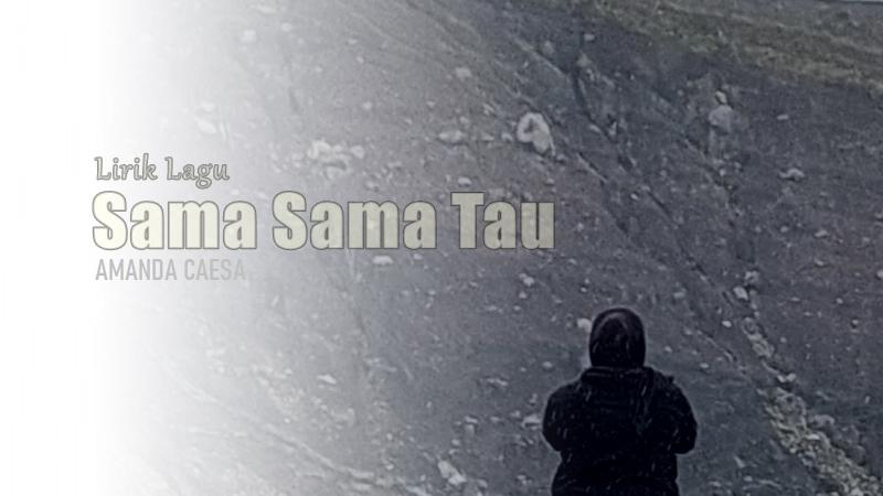 Lirik Lagu Sama Sama Tau - Amanda Caesa