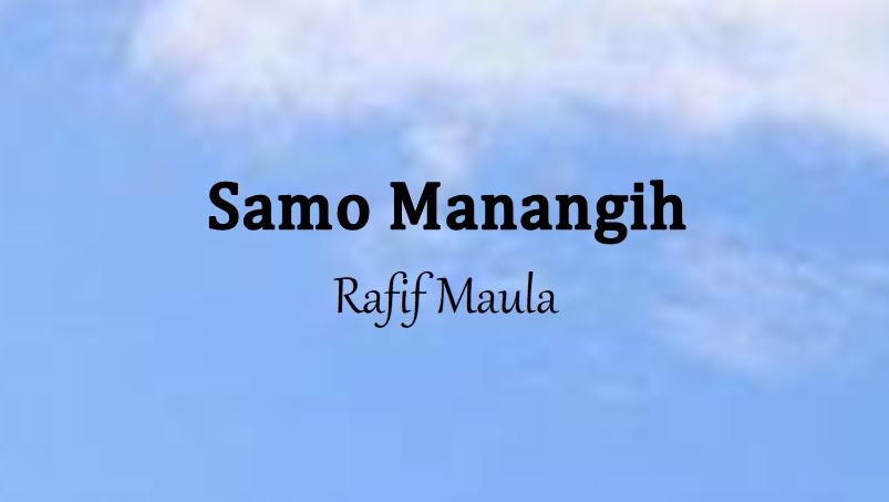 Lirik Lagu Samo Manangih - Rafif Maula