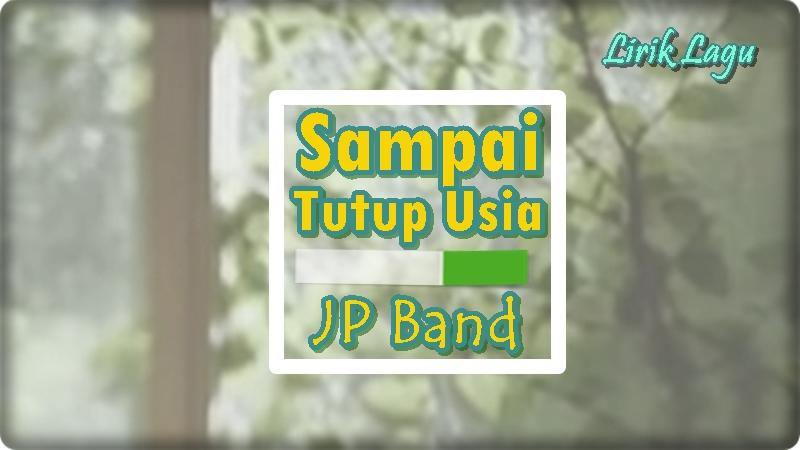 Lirik-Lagu-Sampai-Tutup-Usia-JP-Band.jpg