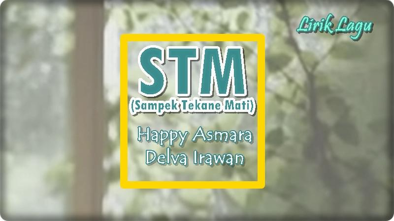 Lirik-Lagu-Sampek-Tekane-Mati-atau-STM-Happy-Asmara-dan-Delva-Irawan.jpg