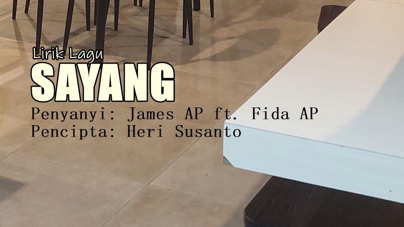 Lirik Lagu Sayang - James AP feat. Fida AP, Selalu Begitu Alasan Dirimu