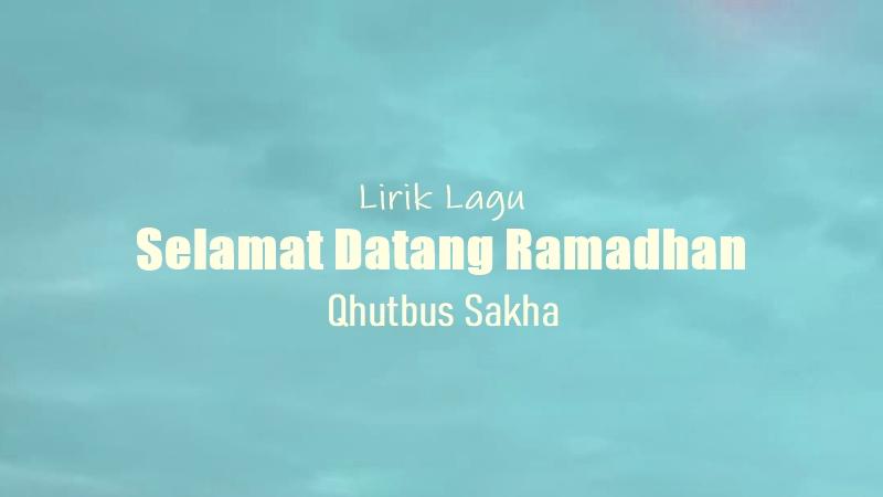 Lirik-Lagu-Selamat-Datang-Ramadhan-Qhutbus-Sakha.jpg