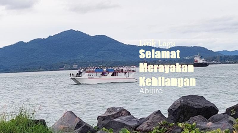 Lirik Lagu Selamat Merayakan Kehilangan - Abijiro - Tribunmanado.co.id