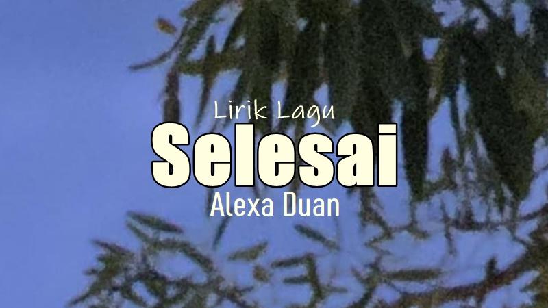 Lirik-Lagu-Selesai-Alexa-Duan.jpg