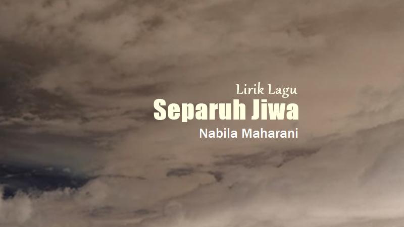 Lirik Lagu Separuh Jiwa - Nabila Maharani - Tribunmanado.co.id