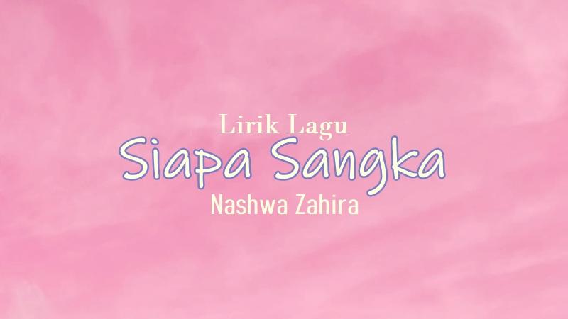 Lirik-Lagu-Siapa-Sangka-Nashwa-Zahira.jpg