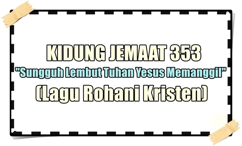 Lirik-Lagu-Sungguh-Lembut-Tuhan-Yesus-Memanggil-Kidung-Jemaat-No-353.jpg