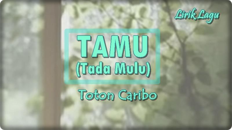Lirik-Lagu-TAMU-Tada-Mulu-Toton-Caribo.jpg
