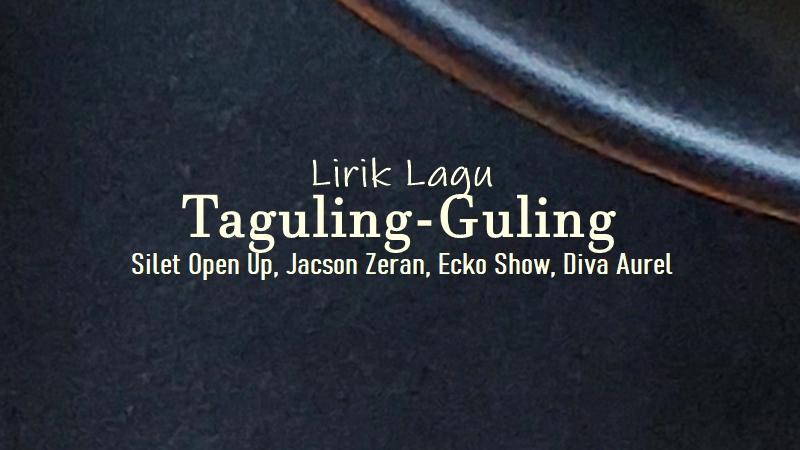 Lirik-Lagu-Tagulng-Guling-Silet-Open-Up.jpg