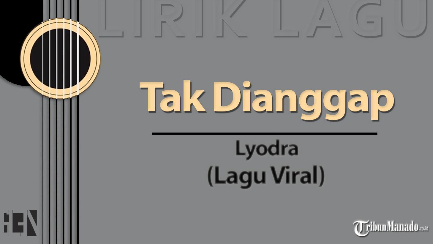 Lirik-Lagu-Tak-Dianggap-Lyodra-viral-TikTok-dan-Trending-Youtube.jpg