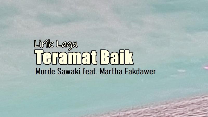 Lirik Lagu Teramat Baik - Morde Sawaki feat. Martha Fakdawer, Lagu Rohani Kristen